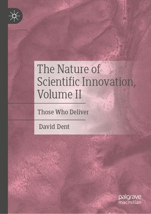 The Nature of Scientific Innovation, Volume II: Those Who Deliver image number 0
