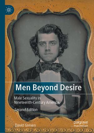 Men Beyond Desire: Male Sexuality in Nineteenth-Century America image number 0