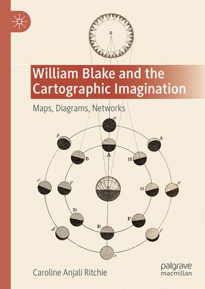 William Blake and the Cartographic Imagination: Maps, Diagrams, Networks image number 0