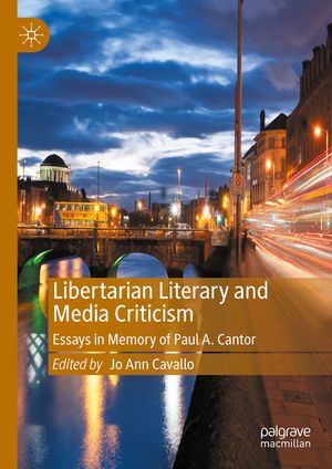 Libertarian Literary and Media Criticism: Essays in Memory of Paul A. Cantor image number 0