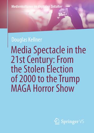 Media Spectacle in the 21st Century: From the Stolen Election of 2000 to the Trump Maga Horror Show image number 0