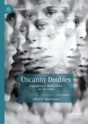 Uncanny Doubles: Doppelg&auml;ngers, Twins, Clones and the Gothic image number 0