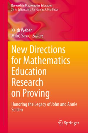 New Directions for Mathematics Education Research on Proving: Honoring the Legacy of John and Annie Selden image number 0