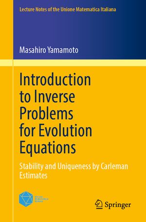 Introduction to Inverse Problems for Evolution Equations: Stability and Uniqueness by Carleman Estimates image number 0