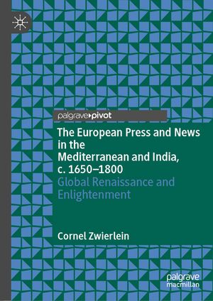 The European Press and News in the Mediterranean and India, C. 1650-1800: Global Renaissance and Enlightenment image number 0
