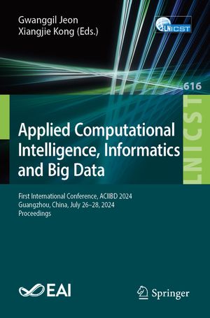 Applied Computational Intelligence, Informatics and Big Data: First International Conference, Aciibd 2024, Guangzhou, China, July 26-28, 2024, Proceed image number 0