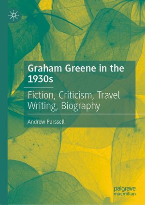 Graham Greene in the 1930s: Fiction, Criticism, Travel Writing, Biography image number 0