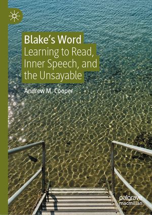 Blake's Word: Learning to Read, Inner Speech, and the Unsayable image number 0