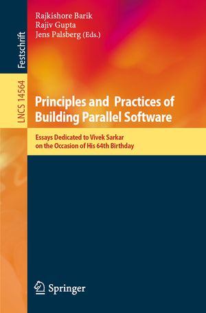 Principles and Practices of Building Parallel Software: Essays Dedicated to Vivek Sarkar on the Occasion of His 64th Birthday image number 0