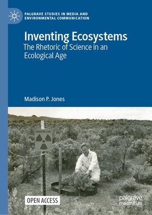 Inventing Ecosystems: The Rhetoric of Science in an Ecological Age image number 0