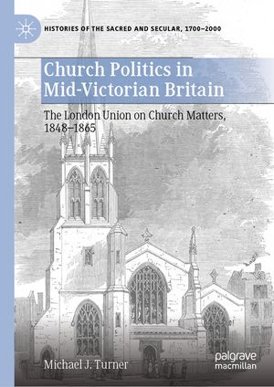 Church Politics in Mid-Victorian Britain, 1848-1865: The London Union on Church Matters image number 0