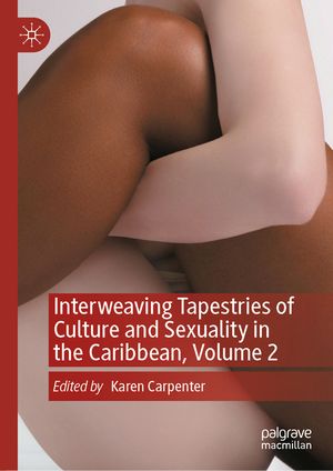 Interweaving Tapestries of Culture and Sexuality in the Caribbean, Volume 2 image number 0
