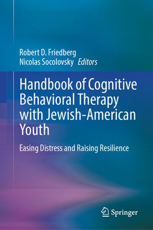 Handbook of Cognitive Behavioral Therapy with Jewish-American Youth: Easing Distress and Raising Resilience image number 0