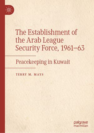 The Establishment of the Arab League Security Force, 1961-63: Peacekeeping in Kuwait image number 0
