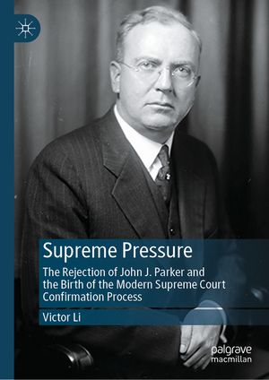 Supreme Pressure: The Rejection of John J. Parker and the Birth of the Modern Supreme Court Confirmation Process image number 0