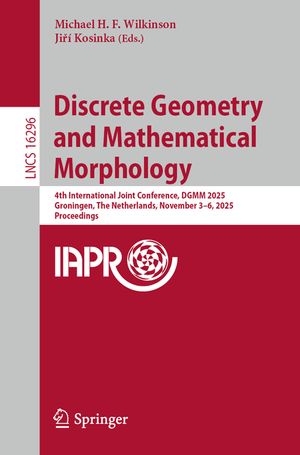 Discrete Geometry and Mathematical Morphology: 4th International Joint Conference, Dgmm 2025, Groningen, the Netherlands, November 3-6, 2025, Proceedi image number 0