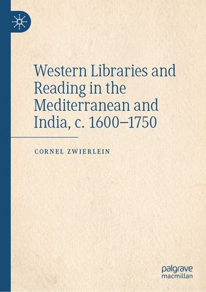 Western Libraries and Reading in the Mediterranean and India, C. 1600-1750 image number 0