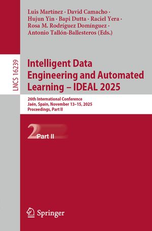 Intelligent Data Engineering and Automated Learning - Ideal 2025: 26th International Conference, Ja&eacute;n, Spain, November 13-15, 2025, Proceedings, Part image number 0