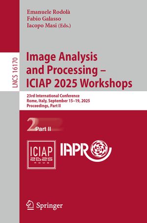 Image Analysis and Processing - Iciap 2025 Workshops: 23rd International Conference, Rome, Italy, September 15-19, 2025, Proceedings, Part II image number 0