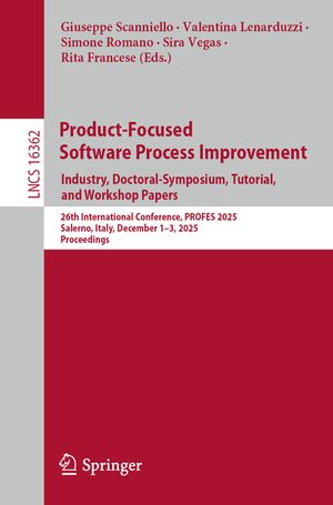 Product-Focused Software Process Improvement. Industry, Doctoral-Symposium, Tutorial, and Workshop Papers: 26th International Conference, Profes 2025, image number 0