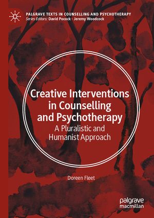 Creative Interventions in Counselling and Psychotherapy: A Pluralistic and Humanist Approach image number 0