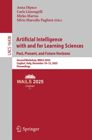 Artificial Intelligence with and for Learning Sciences. Past, Present, and Future Horizons: Second Workshop, Wails 2025, Cagliari, Italy, December 10- image number 0