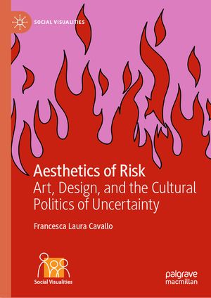 Aesthetics of Risk: Art, Design, and the Cultural Politics of Uncertainty image number 0