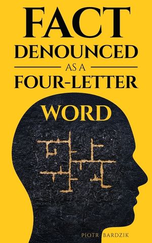 Fact Denounced as a Four-Letter Word: and other accidental thoughts in a world dominated by common nonsense image number 0