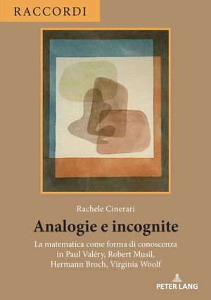 Analogie e incognite; La matematica come forma di conoscenza in Paul Val&eacute;ry, Robert Musil, Hermann Broch, Virginia Woolf image number 0