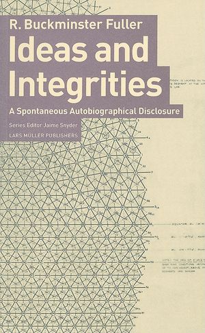 Buckminster Fuller: Ideas and Integrities: A Spontaneous Autobiographical Disclosure image number 0