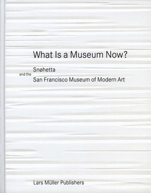 What Is a Museum Now?: Sn&oslash;hetta and the San Francisco Museum of Modern Art image number 0