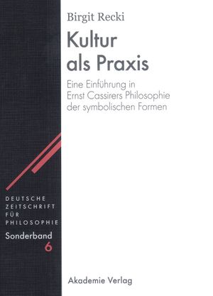 Kultur ALS Praxis: Eine Einf&uuml;hrung in Die Philosophie Ernst Cassirers image number 0