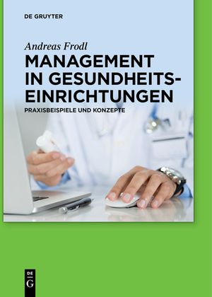 Management in Gesundheitseinrichtungen: Praxisbeispiele Und Konzepte image number 0