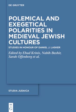 Polemical and Exegetical Polarities in Medieval Jewish Cultures: Studies in Honour of Daniel J. Lasker image number 0