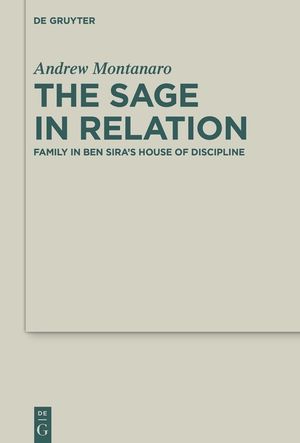 The Sage in Relation: Familial Descriptions of the Sage in the Scribal Circles of Ben Sira and Cognate Literature image number 0