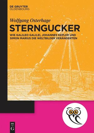 Sterngucker: Wie Galileo Galilei, Johannes Kepler Und Simon Marius Die Weltbilder Ver&auml;nderten image number 0