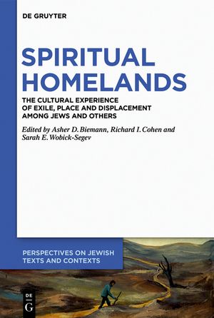 Spiritual Homelands: The Cultural Experience of Exile, Place and Displacement Among Jews and Others image number 0