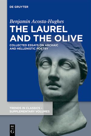 The Laurel and the Olive: Collected Essays on Archaic and Hellenistic Poetry image number 0