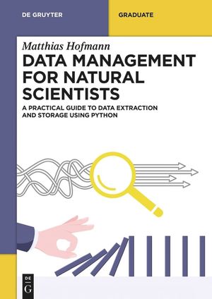 Data Management for Natural Scientists: A Practical Guide to Data Extraction and Storage Using Python image number 0