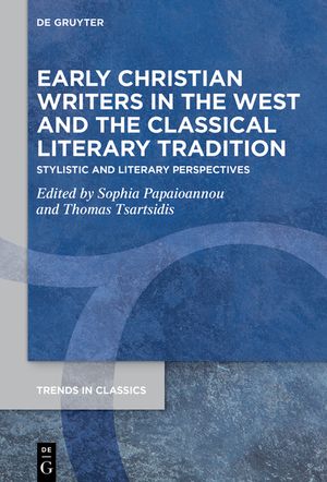 Early Christian Writers in the West and the Classical Literary Tradition: Stylistic and Literary Perspectives image number 0