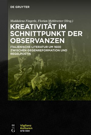 Kreativit&auml;t Im Schnittpunkt Der Observanzen/ Creativit&agrave; E Osservanza: Italienische Literatur Um 1600 Zwischen Gegenreformation Und Regelpoetik/ Letter image number 0