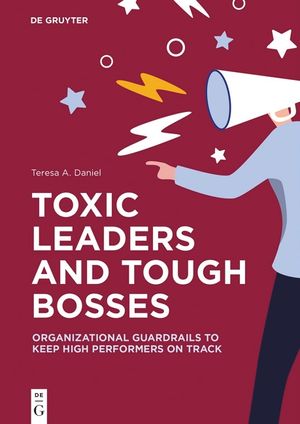 Toxic Leaders and Tough Bosses: Organizational Guardrails to Keep High Performers on Track image number 0