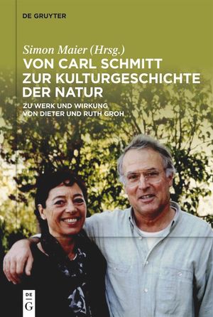 Von Carl Schmitt Zur Kulturgeschichte Der Natur: Zu Werk Und Wirkung Von Dieter Und Ruth Groh image number 0