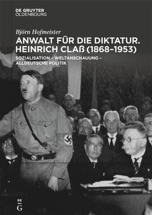 Anwalt F&uuml;r Die Diktatur: Heinrich Cla&szlig; (1868-1953). Sozialisation - Weltanschauung - Alldeutsche Politik image number 0