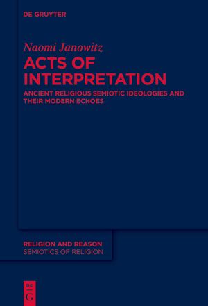 Acts of Interpretation: Ancient Religious Semiotic Ideologies and Their Modern Echoes image number 0