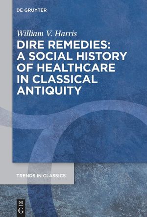Dire Remedies: A Social History of Healthcare in Classical Antiquity image number 0