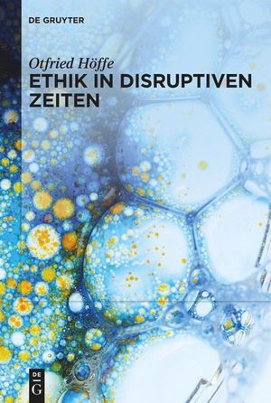 Ethik in Disruptiven Zeiten: Gesammelte Schriften Zu Medizinethik, Naturethik Und Wissenschaftsethik image number 0