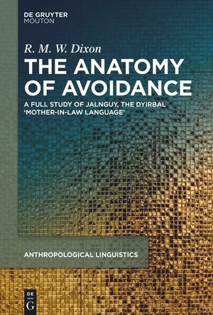 The Anatomy of Avoidance: A Full Study of Jalnguy, the Dyirbal 'Mother-In-Law Language' image number 0