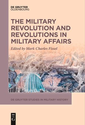 The Military Revolution and Revolutions in Military Affairs | 9783111518886