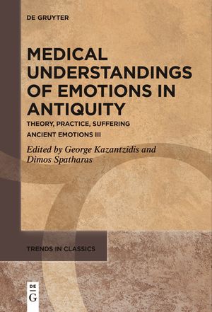 Medical Understandings of Emotions in Antiquity: Theory, Practice, Suffering. Ancient Emotions III image number 0